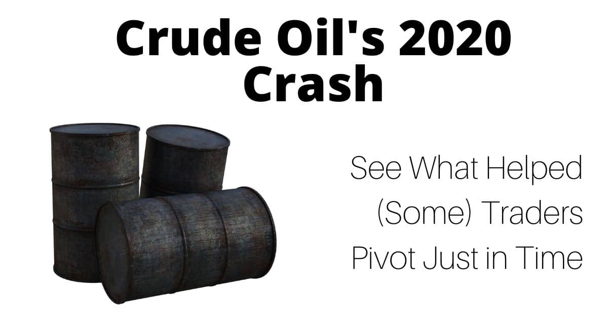 Crude Oil’s 2020 Crash: See What Helped (Some) Traders Pivot Just in Time
